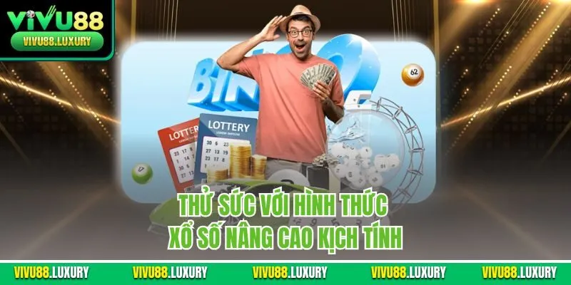 Thử sức với hình thức xổ số nâng cao kịch tính