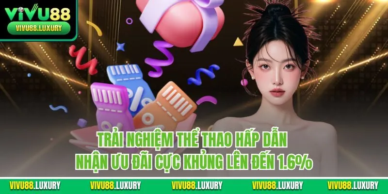 Trải nghiệm thể thao hấp dẫn nhận ưu đãi cực khủng lên đến 1.6%